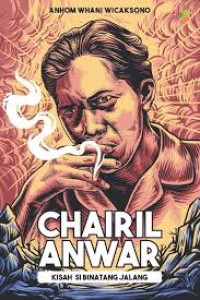 Image of Chairil Anwar : Kisah Si Binatang Jalang