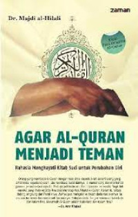 Image of Agar Al-Quran Menjadi Teman : Rahasia Menghayati Kitab Suci Untuk Perubahan Diri