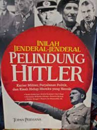 Image of Inilah Jenderal-Jenderal Pelindung Hitler : karier militer, Perjalanan Politik, dan Kisah Hidup Mereka yang Heroik