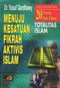 Image of MENUJU KESATUAN FIKRAH AKTIVIS ISLAM : TOTALITAS ISLAM