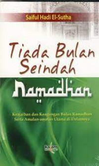 Image of Tiada Bulan Seindah Ramadhan : Keajaiban dan keagungan bulan Ramadhan Serta Amalan- Amalan Utama di Dalamnya